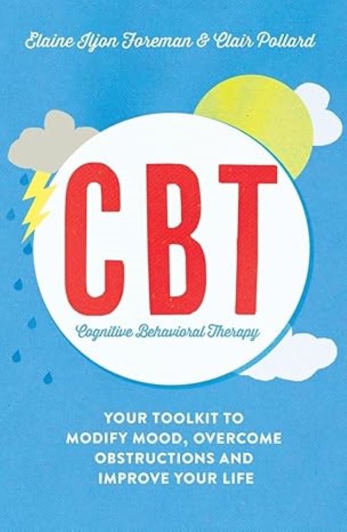 CBT Cognitive Behavioural Therapy Your Toolkit to Modify Mood Overcome Obstructions and Improve Your Life