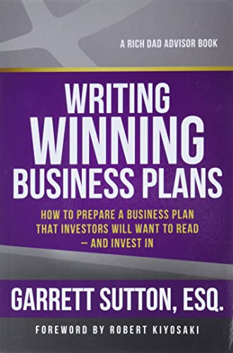 Writing Winning Business Plans How to Prepare a Business Plan that Investors Will Want to Read and Invest In Rich Dad Advisors