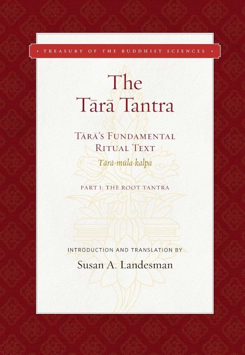 The Tara Tantra Taras Fundamental Ritual Text Tara Mula kalpa Part 1 The Root Tantra Treasury of the Buddhist Sciences