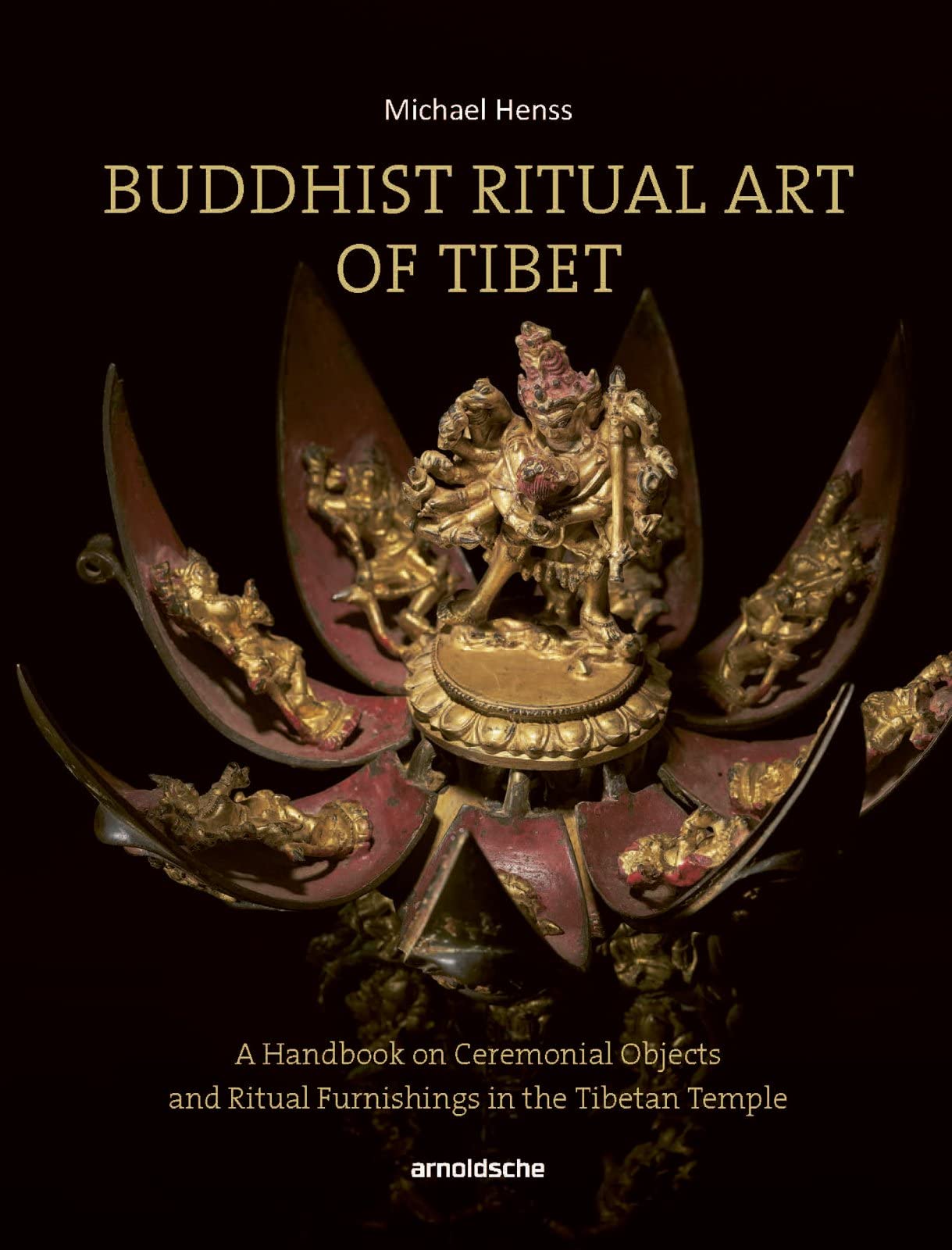 Buddhist Ritual Art of Tibet A Handbook on Ceremonial Objects and Ritual Furnishings in the Tibetan Temple 