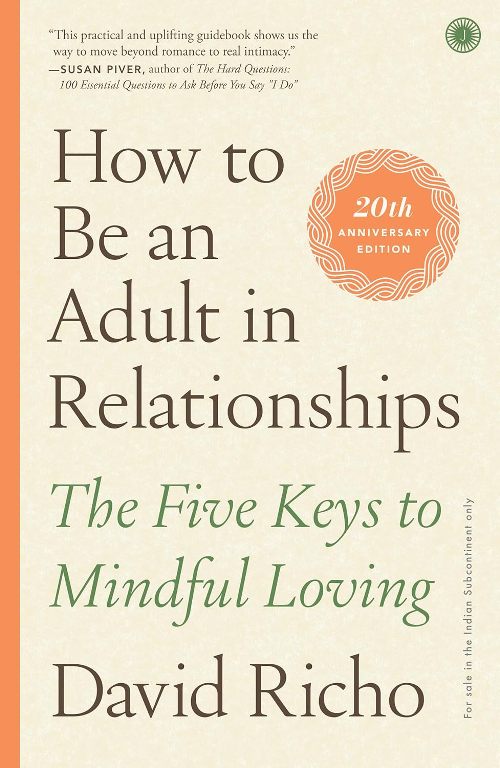 How to Be an Adult in Relationships The Five Keys To Mindful Loving