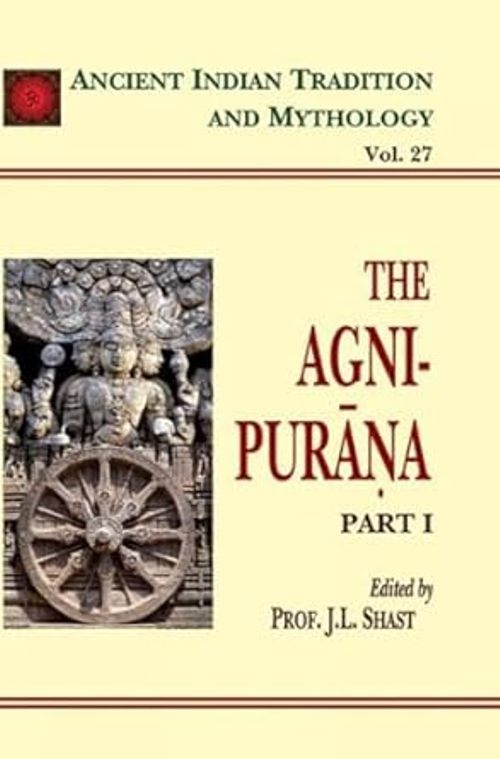 The Agni Purana Vol. 27 Part 1