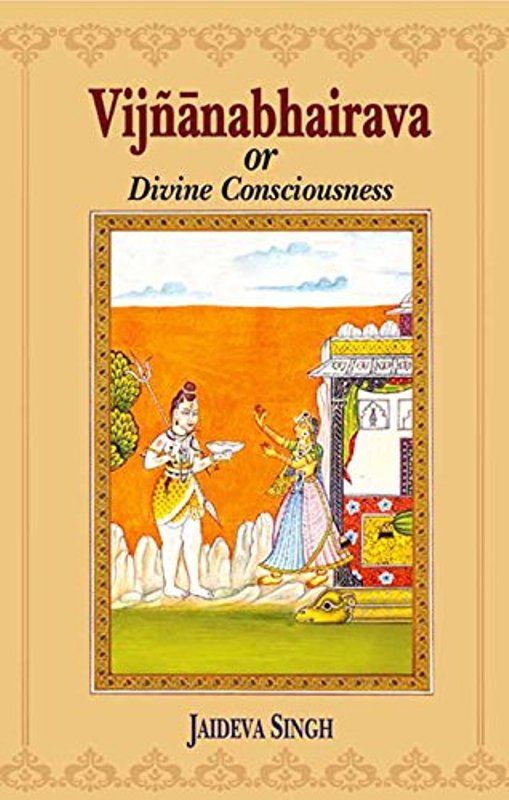 Vijnanabhairava or Divine Consciousness A Treasury of 112 Types of Yoga 