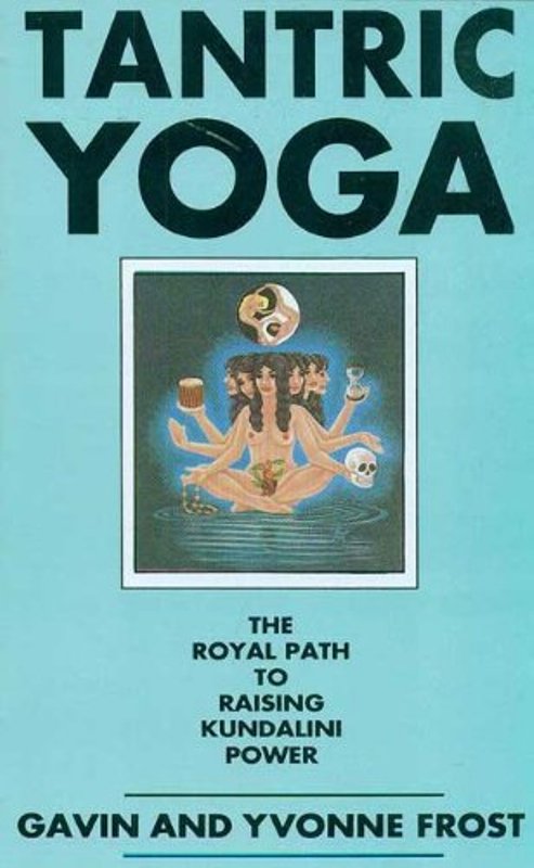 Tantric Yoga The Royal Path To Raising Kundalini Power