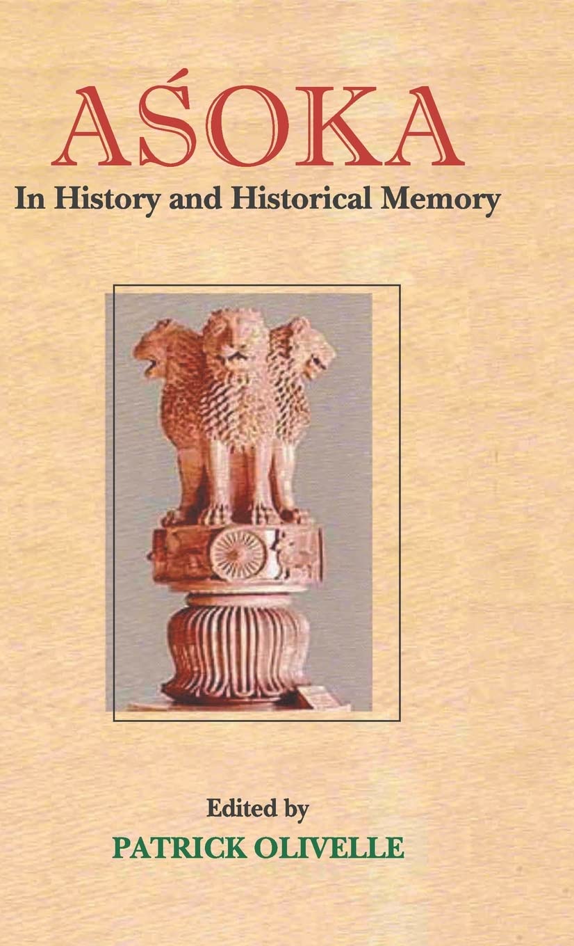 ASOKA IN HISTORY AND HISTORICAL MEMORY