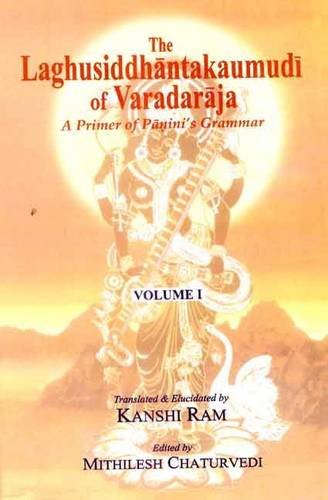 The Laghusiddhantakaumudi of Varadaraja 3 Vol Set A Primer of Paninis Grammar