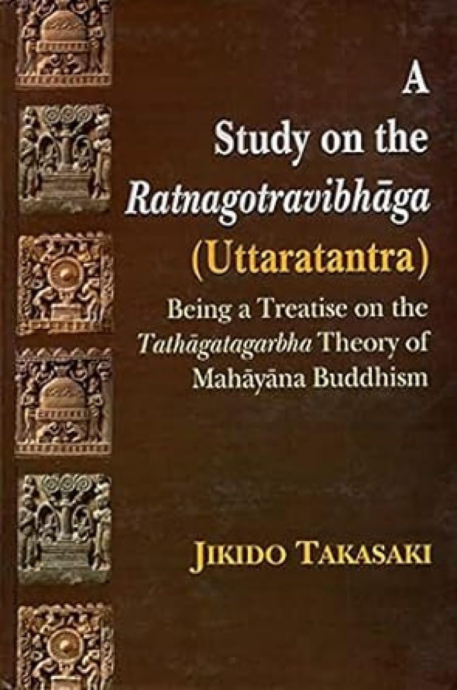 A Study on the Ratnagotravibhaga Uttaratantra Being a Treatise on the Tathagatagarbha Theory of Mahayana Buddhism