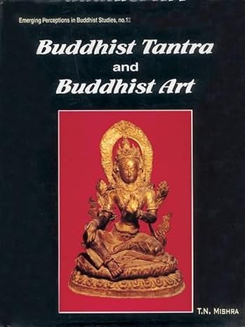 Buddhist Tantra and Buddhist Art Emerging Perceptions in Buddhist Studies No. 12