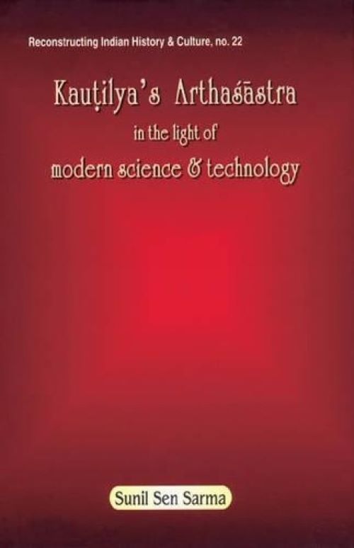 KAUTILYAS ARTHASASTRA IN THE LIGHT OF MODERN SCIENCE & TECHNOLOGY
