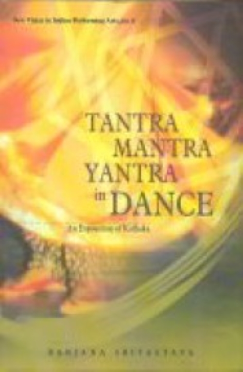 Tantra Mantra Yantra In Dance An Exposition Of Kathaka