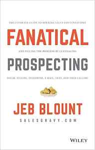 FANATICAL PROSPECTING The ultimate guide to opening sales converstaions and filling the pipeline by leveraging social selling telephone email text and cold calling