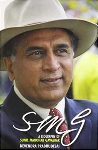 SMG A BIOGRAPHY OF SUNIL MANOHAR GAVASKAR