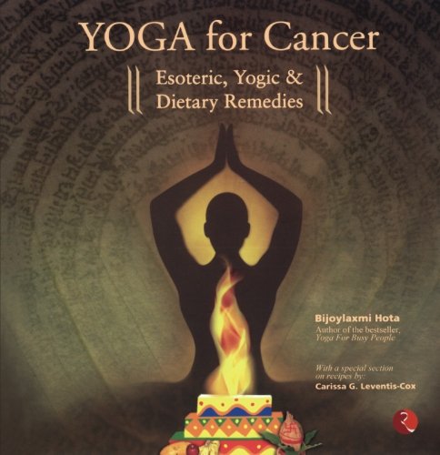 Yoga for Cancer Esoteric Yogic & Dietary Remedies
