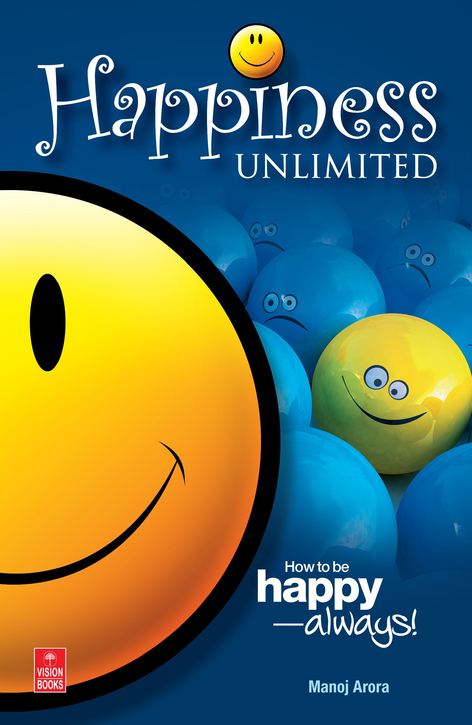 Happiness Unlimited How to be happy always