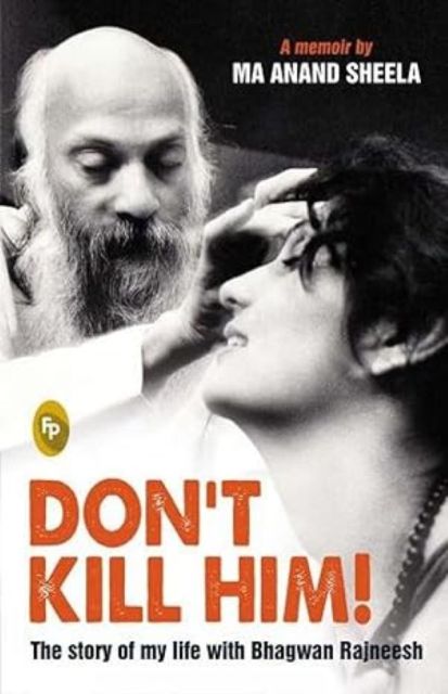 DonT Kill Him The Story Of My Life With Bhagwan Rajneesh