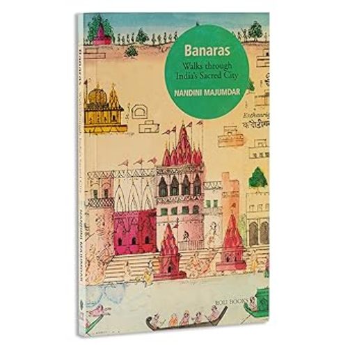 Banaras Walks Through Indias Sacred City