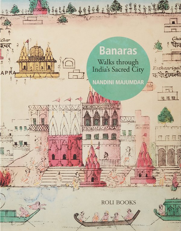 Banaras Walks Through Indias Sacred City