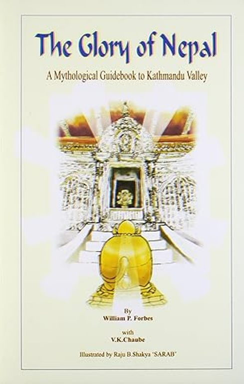 The Glory of Nepal A Mythological Guidebook to Kathmandu Valley