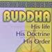 BUDDHA HIS LIFE HIS DOCTRINE HIS ORDER