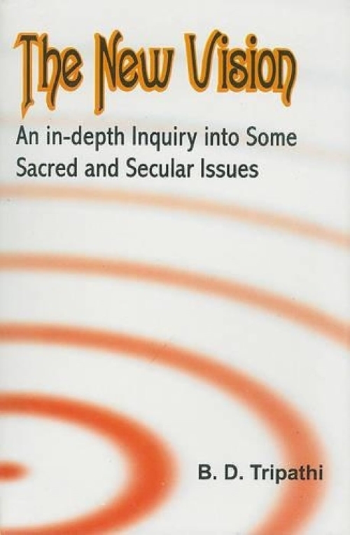 THE NEW VISION AN IN DEPTH INQUIRY INTO SOME SACRED AND SECULAR ISSUES