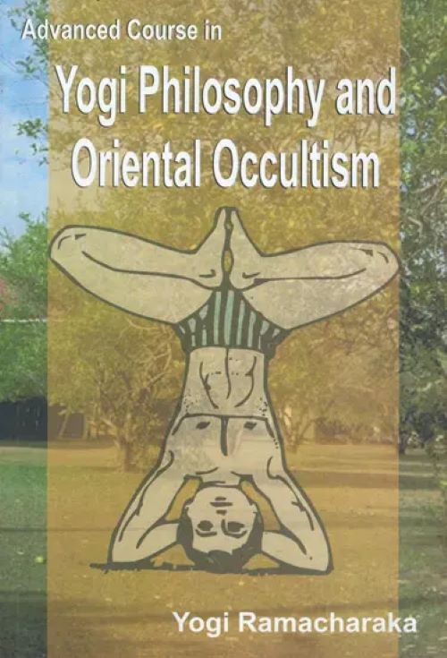 Adavance Course in Yogi Philosophy and Oriental Occultism