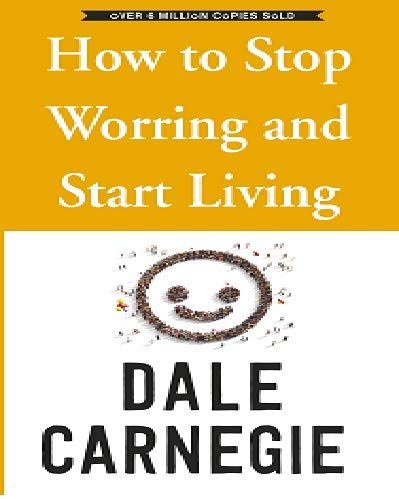 How to stop worring and start living