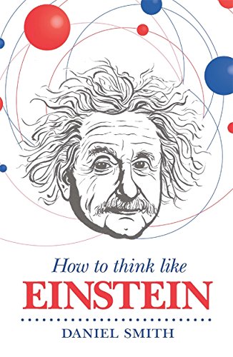 HOW TO THINK LIKE EINSTEIN