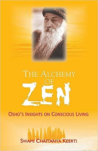 THE ALCHEMY OF ZEN OSHOS INSIGHTS ON CONSCIOUS LIVING