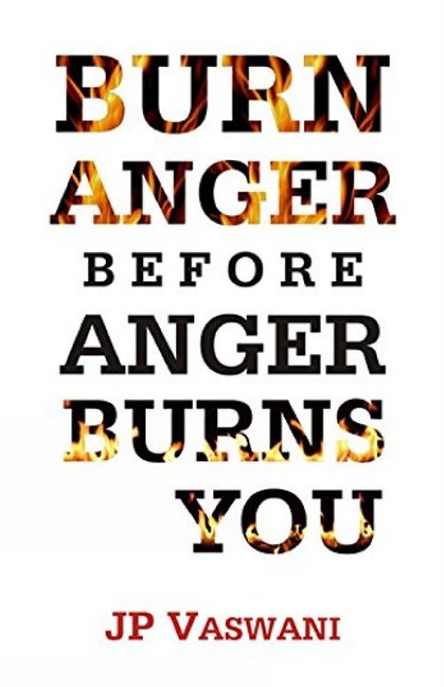 BURN ANGER BEFORE ANGER BURNS YOU
