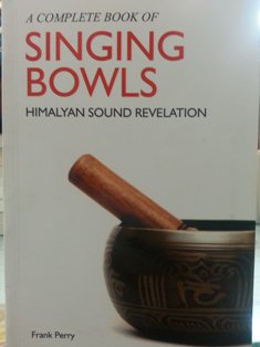 A Complete Book Of Singing Bowls Himalayan sound revelation