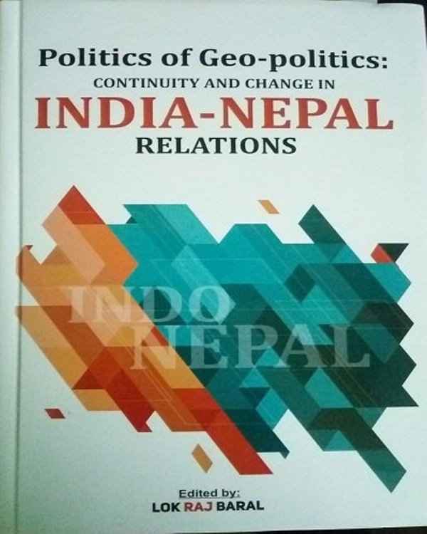 Politics of Geo Politics Continuity and Change in India Nepal Relations