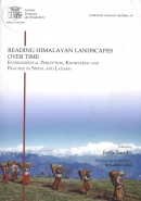READING HIMALAYAN LANDSCAPES OVER TIME ENVIRONMENTAL PERCEPTION KNOWLEDGE AND PRACTICE IN NEPAL AND LADAKH