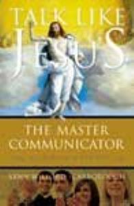 TALK LIKE JESUS THE MASTER COMMUNICATOR
