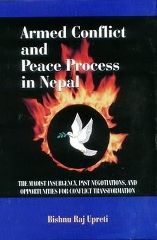 Armed Conflict and Peace Proccess in Nepal The Maoist Insurgency and Past Negotiations