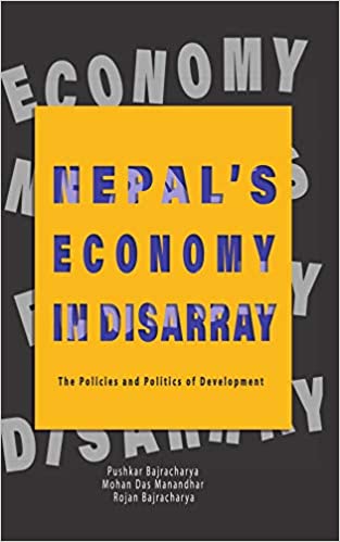 Nepals Economy in Disarray The Policies and Politics of Development