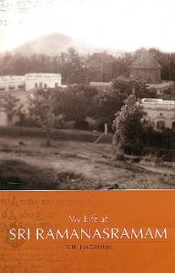 MY LIFE AT SRI RAMANASRAMAM