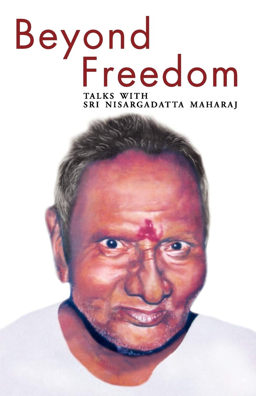 Beyond Freedom Talks with Sri Nisargadatta Maharaj