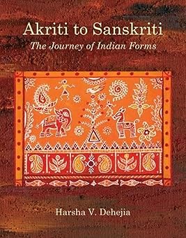 AKRITI TO SANSKRITI THE JOURNEY OF INDIAN FORMS