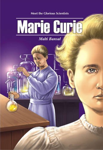 Meet the Glorious Scientists Marie Curie