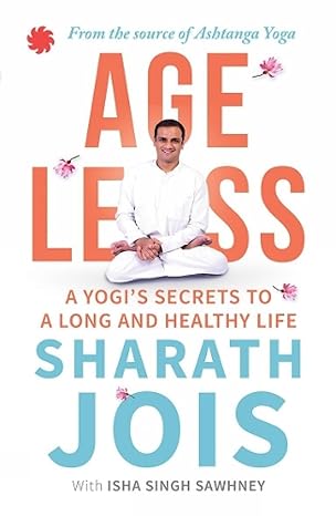 Ageless A Yogis Secrets To A Long And Healthy Life
