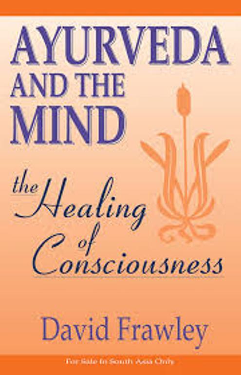 Ayurveda And The Mind The Healing Of Consciousness