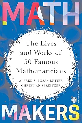 Math Makers The Lives and Works of 50 Famous Mathematicians 