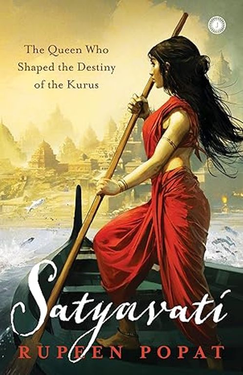 Satyavati The Queen Who Shaped the Destiny of the Kurus