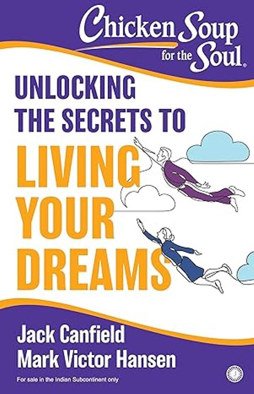 Chicken Soup For the Soul Unlocking the Secrets to Living Your Dreams