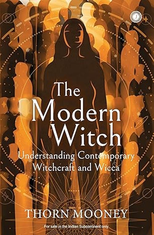 The Modern Witch Understanding Contemporary Witchcraft and Wicca