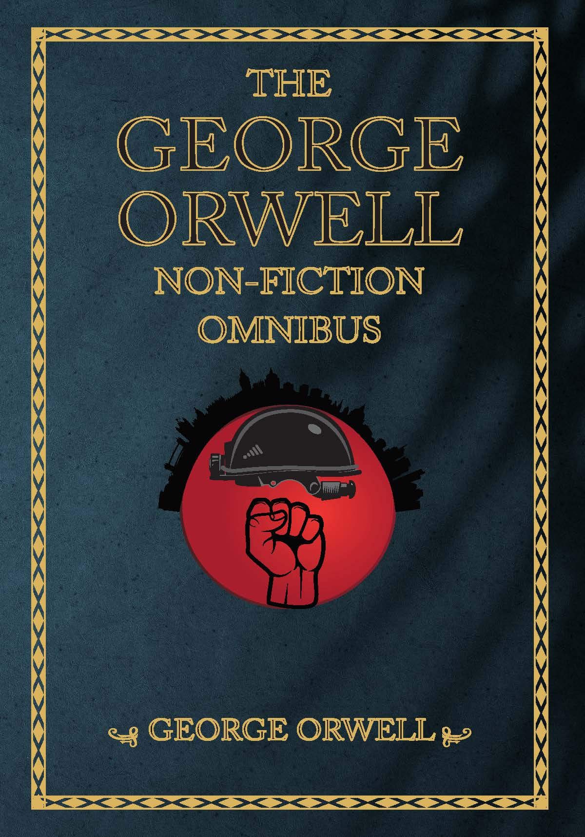 The George Orwell Non Fiction Omnibus Down and Out in Paris and London The Road to Wigan Pier Homage to Catalonia 