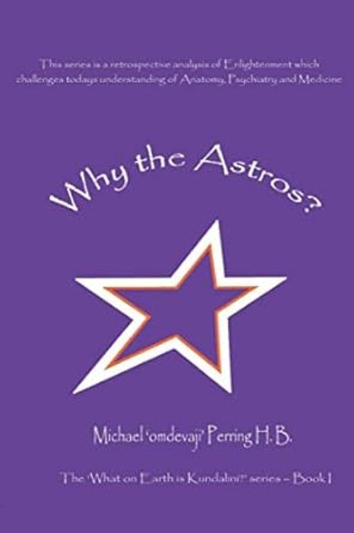 Why the Astros the What on Earth is Kundalini Book 1