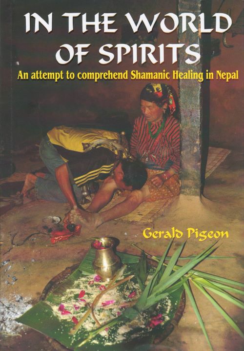 In the World of Spirits An Attempt to Comprehend Shamanic Healing in Nepal