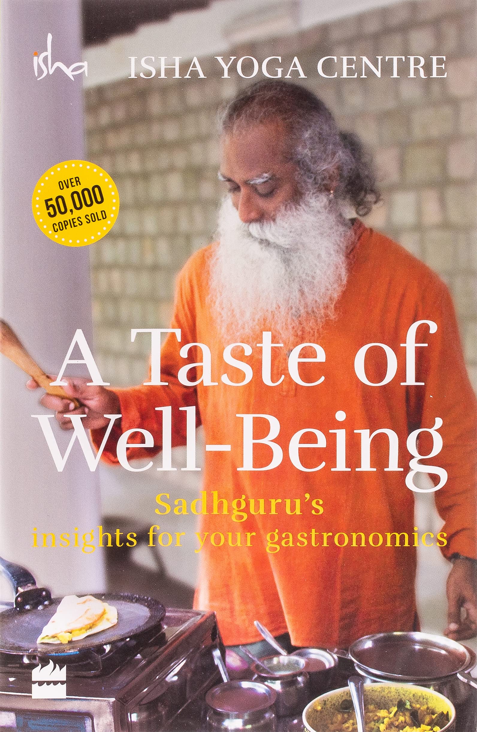 A Taste of Well Being Sadhgurus Insights for Your Gastronomics