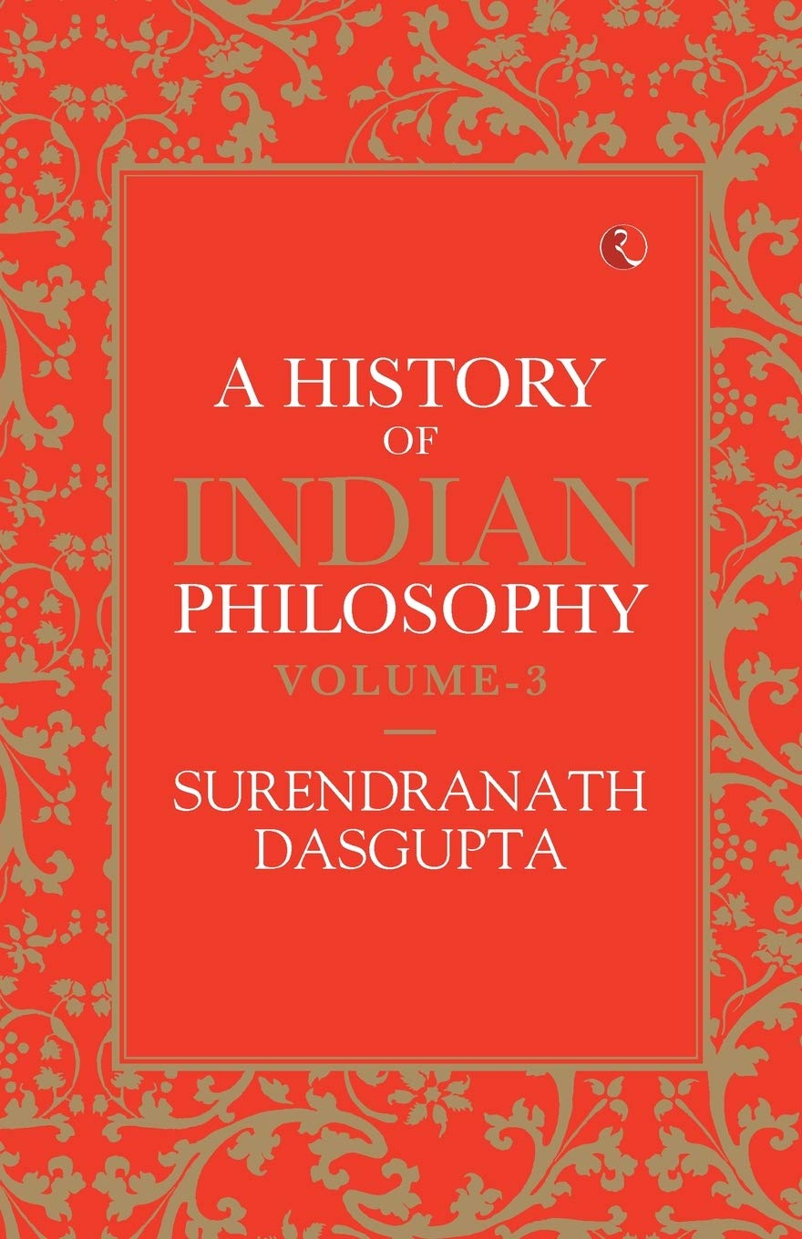A HISTORY OF INDIAN PHILOSOPHY VOL 3